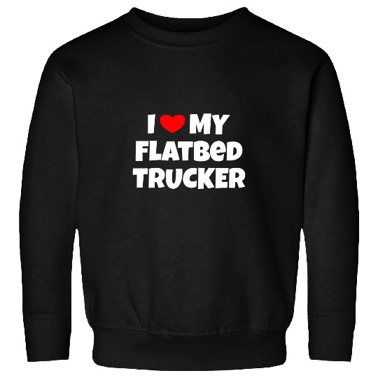 I Love Flatbed Trucker Design for a Flatbed Trucker Wife Sweatshirts