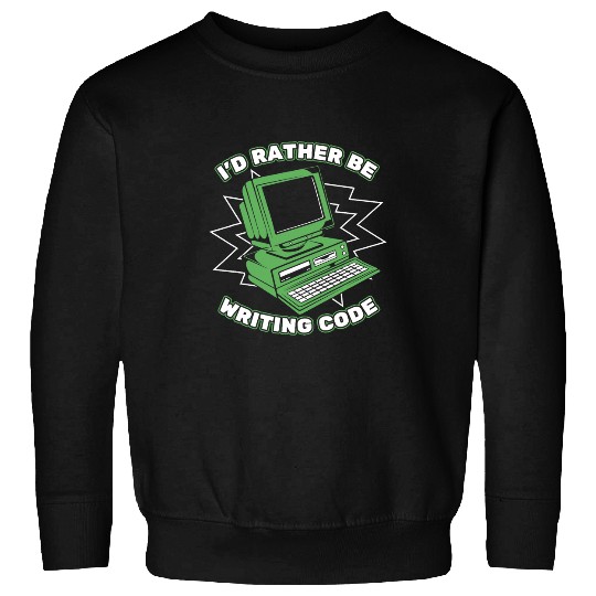 Id Rather Be Writing Code Developer Coder Programmer Sweatshirts