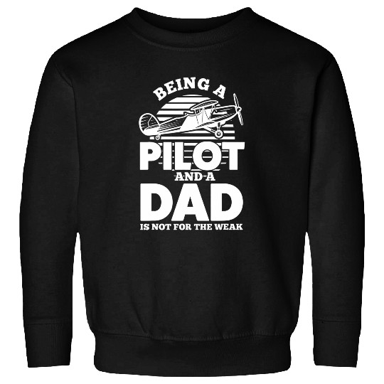 Mens being a pilot and a dad is not for the weak pilots Sweatshirts