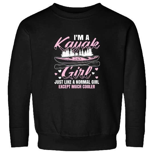 Im A Kayak Girl Kayak Paddle Boat Kayaking Sweatshirts