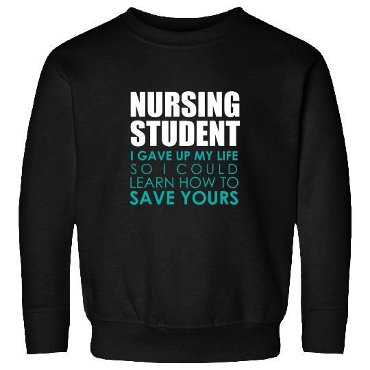 Nursing Student Saving Lives Gift Appreciate nursess Sweatshirts