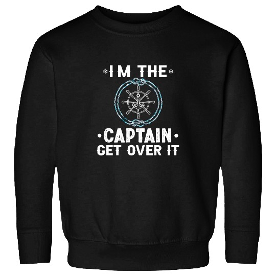 im captain get over it sailing boat Sweatshirts