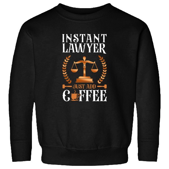 Young Lawyer Attorney Law Coffee Instant Lawyer Just Add Sweatshirts