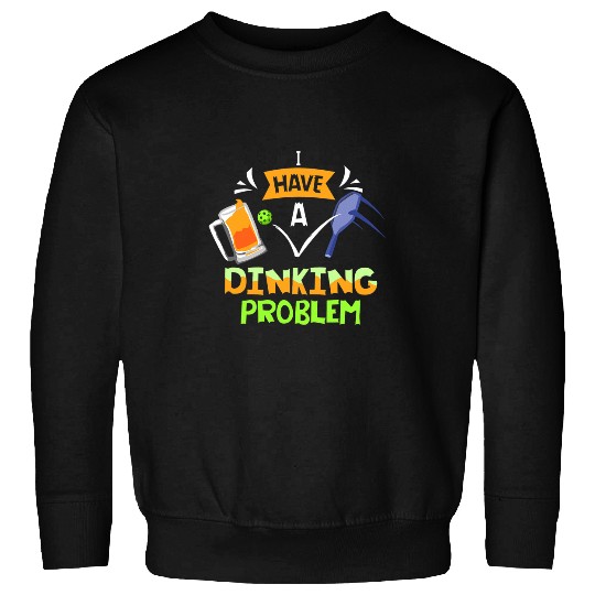Funny Pickleball I Have A Dinking Problem 2 Sweatshirts