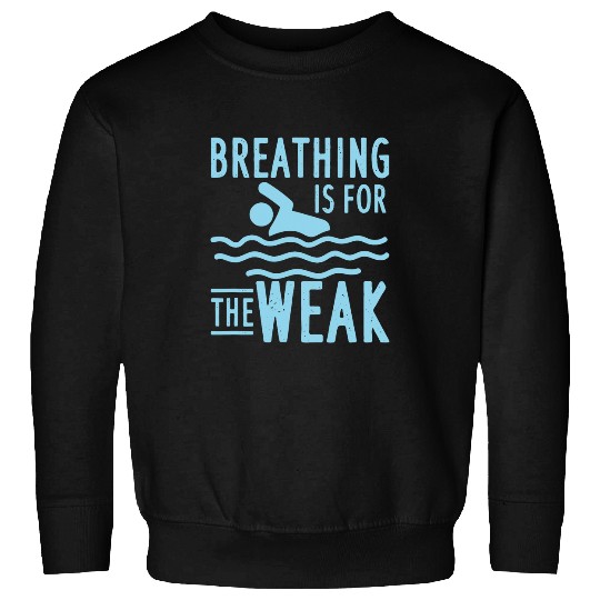 Swimming Design For Swim Team Swimmer Breathing Is For Sweatshirts