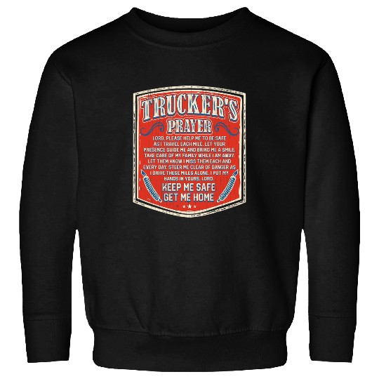Truckers Prayer Keep Me Safe Get Me homes Semi Truck Driver Sweatshirts