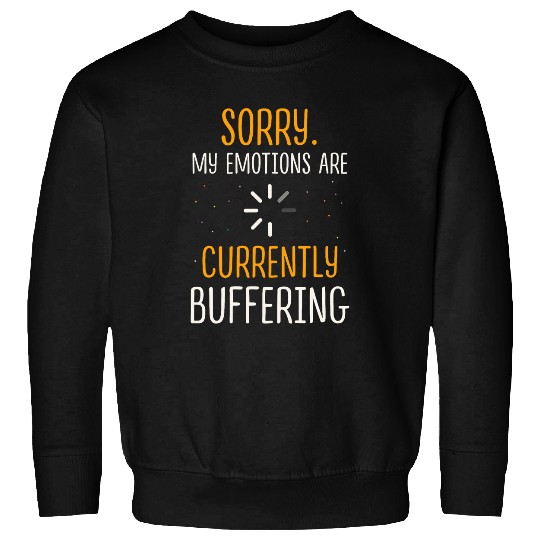 Sorry My Emotions Are Currently Buffering Mental Health Sweatshirts