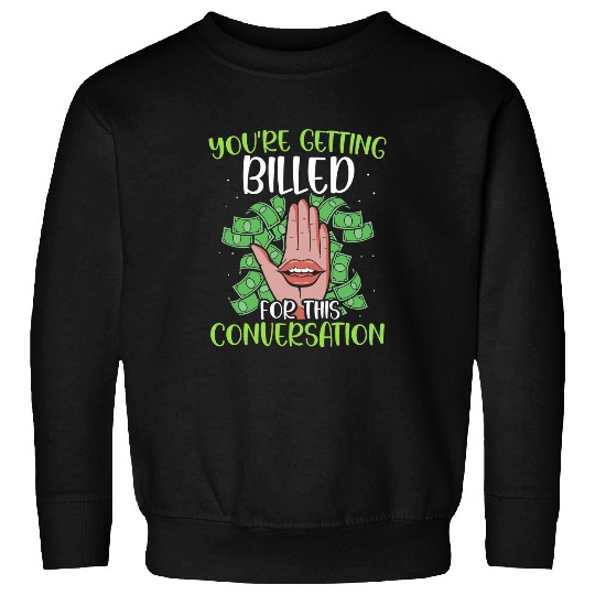 Youre Getting Billed For This Conversation Law Lawyer 2 Sweatshirts