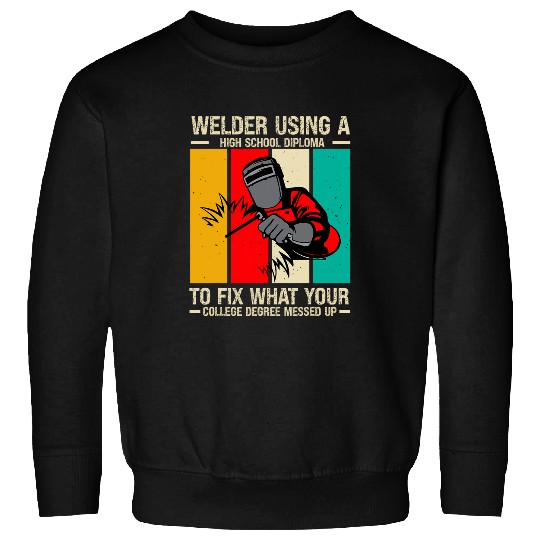 Welder Using a High School Diploma to Fix What Your College Sweatshirts