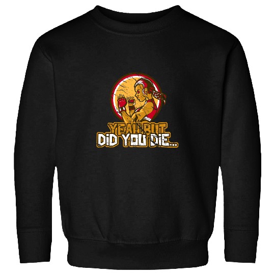 Yeah But Did You Die Karate Girl Women Sarcastic Funny MMA M Sweatshirts