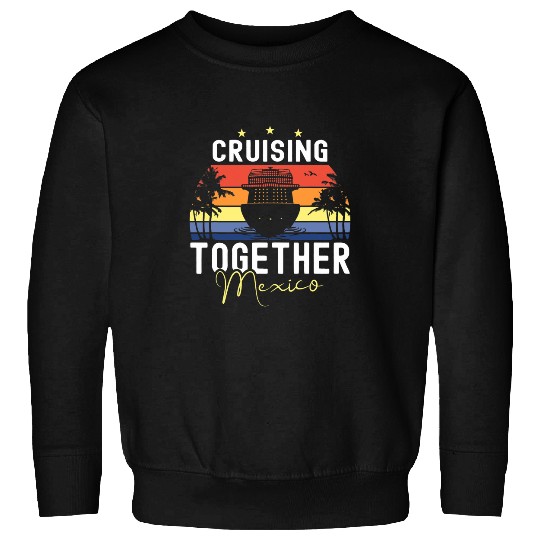 Cruising Together Mexico Cruise Ship Boat Sunset Sweatshirts