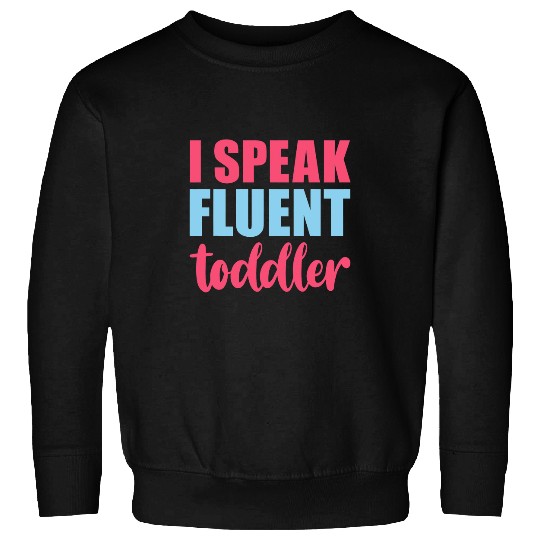 I Speak Fluent Toddler Funny Daycare Worker Mom Life Sweatshirts