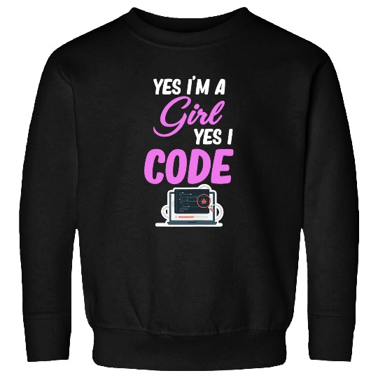 Yes Im A Girl Yes I Code Programmer Computer Debugging Sweatshirts