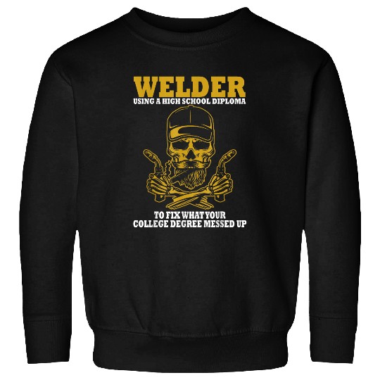 Welder Using A High School Diploma To Fix What Sweatshirts