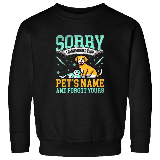 Sorry I Remembered Your Pets Name Vet Tech Veterinarian Sweatshirts
