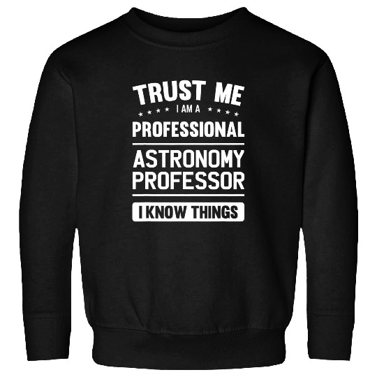 Professor Idea Trust Professional Astronomy Professors Sweatshirts