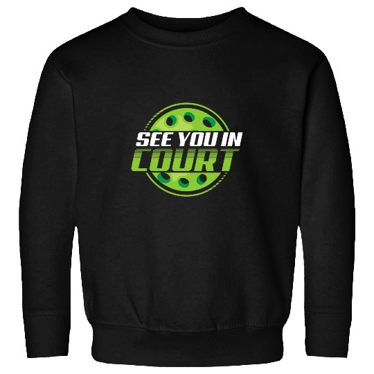 Funny See You In Court Pickleball Gift Men Women Cool Sports 7 Sweatshirts