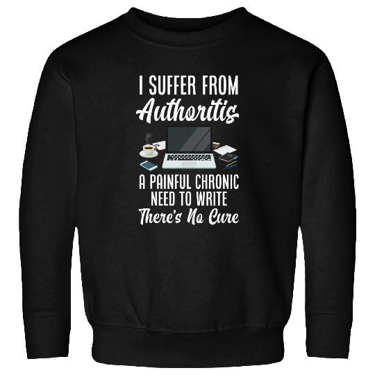 I Suffer From Authoritis Funny Author Writer Sweatshirts