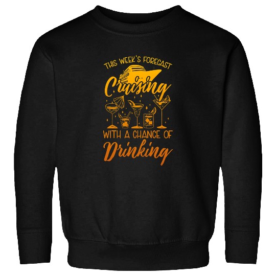 Cruise Ship Cruising With A Chance Of Drinking Funny Sweatshirts