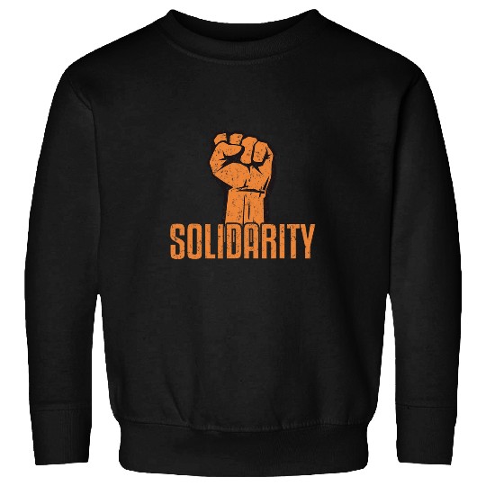 Solidarity Fist Physical Job Labor Union Worker Protests Sweatshirts