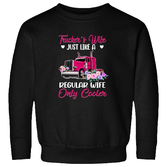 Truckers Wife Just Like A Regular Wife Trucker Sweatshirts