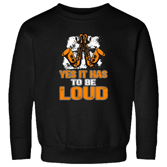Yes It Has To Be Loud Saxophone Music Teacher Sweatshirts