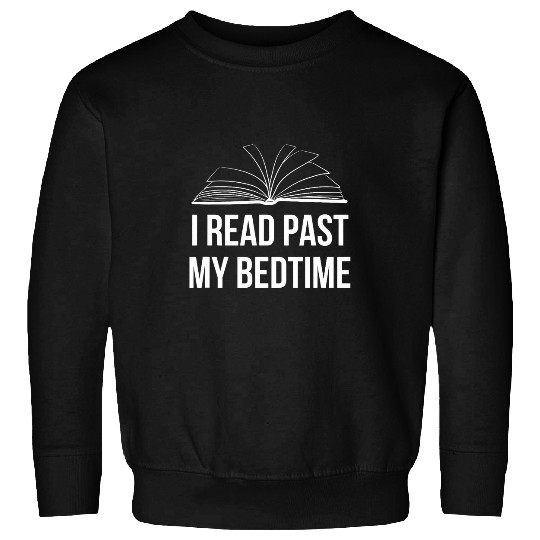 I Read Past My Bedtime Reading Lover Book Nerd Bibliophile Sweatshirts