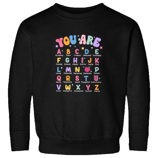 You Are Letters Alphabet Learn ABCs Boy Girl Reading Teacher Sweatshirts