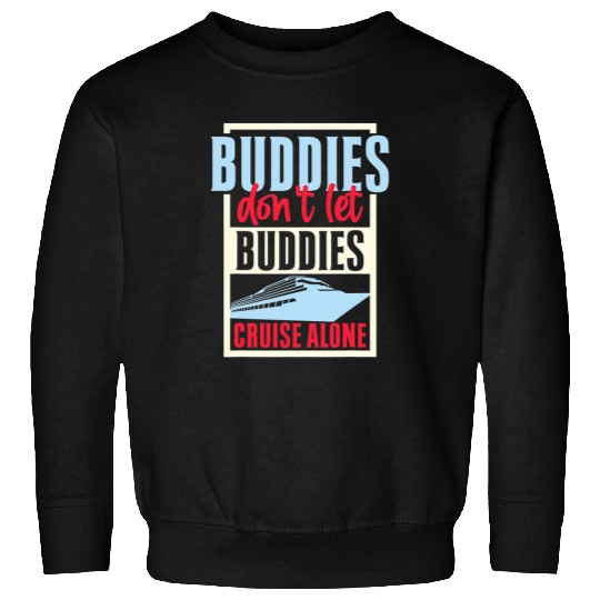 Funny Sailing Buddies Dont Let Buddies Cruise Alone Sailor Sweatshirts