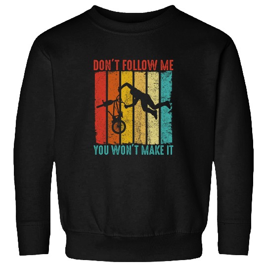 Dont Follow Me You Wont Make It Funny BMX Bike Biking Sweatshirts