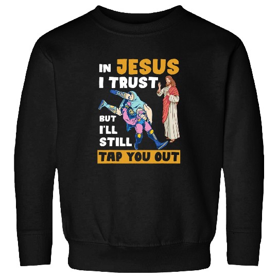 In Jesus I Trust But Ill Still Tap You Out Wrestling Lovers Sweatshirts
