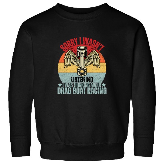 Drag Boat Racing Quote for a Drag Boat Racer 1 Sweatshirts