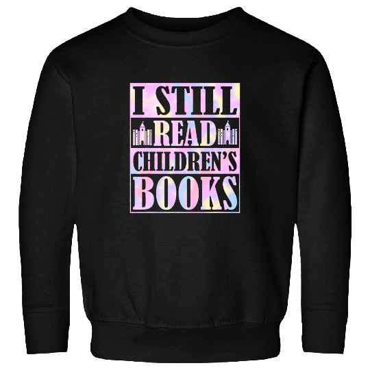 I Still Read Childrens Books School Teacher Geek Librarian Sweatshirts