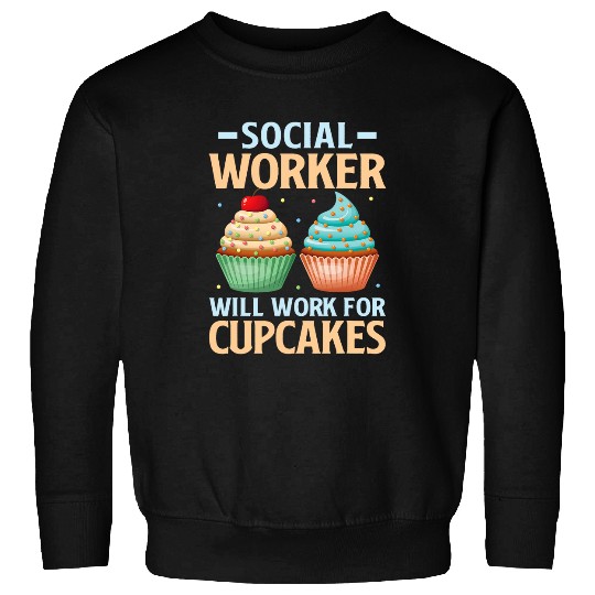 Social Worker Will Work For Cupcakes Social Worker Volunteer Sweatshirts