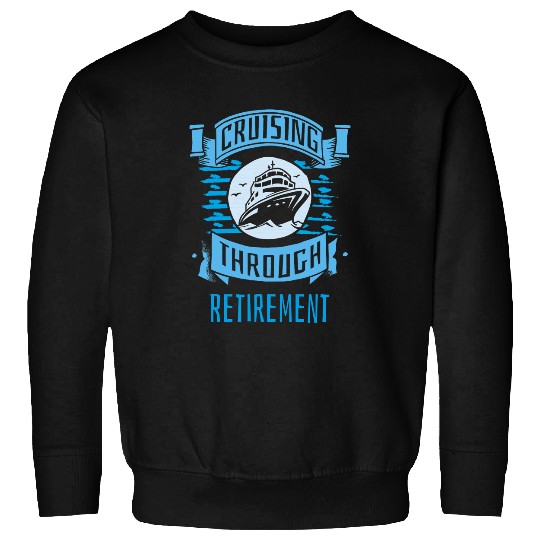 Cruising Through Retirement Boat Trip Funny Cruise 4 Sweatshirts