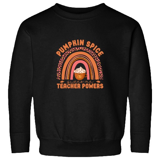 Pumpkin Spice Give Me Teacher Powers Rainbow Fall Season Sweatshirts