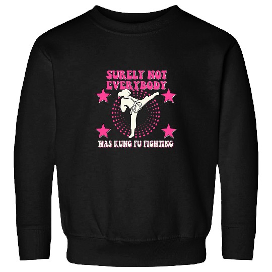 Funny kung Fu meme Surely Not Everybody Was Kung Fu Fighting Sweatshirts