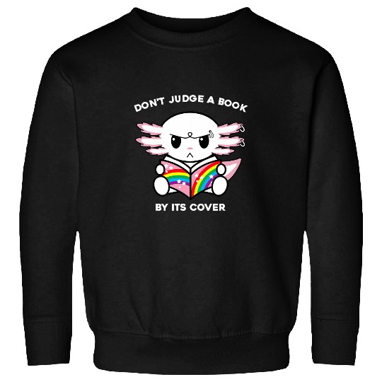 Dont Judge A Book By Its Cover Reading Nerd Axolotls Sweatshirts