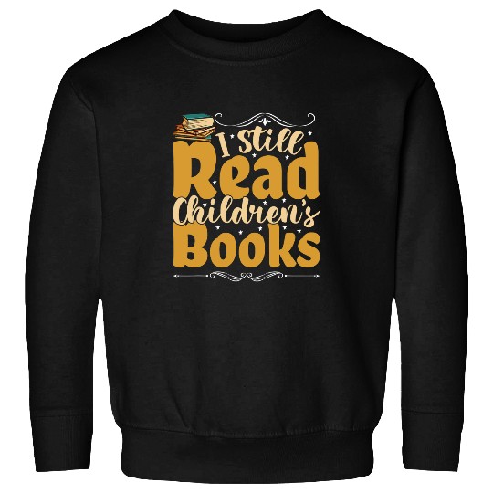 I Still Read Childrens Books School Teacher Nerd Librarian Sweatshirts
