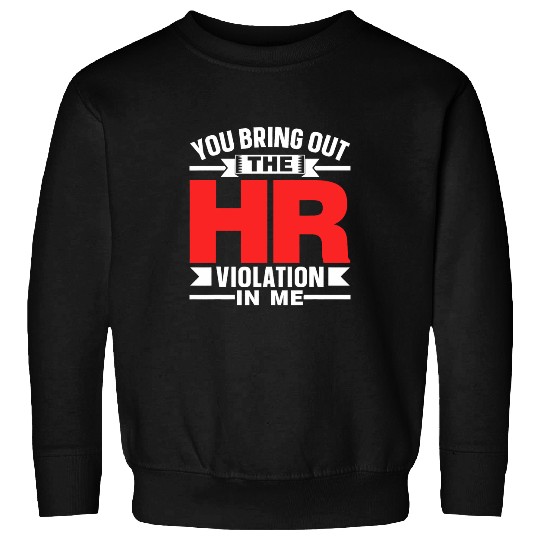 You Bring Out The Hr Violation In Me Job Human Resources 1 Sweatshirts