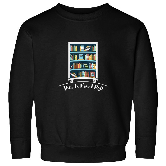 Book Lover This is How I Roll Fun Librarian Sweatshirts
