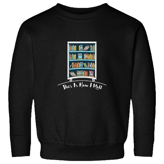 Book Lover This is How I Roll Fun Librarian Sweatshirts