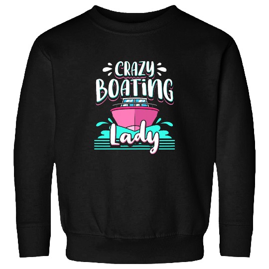 Boat Lover Design For Boating Girl crazys Boating Lady Sweatshirts