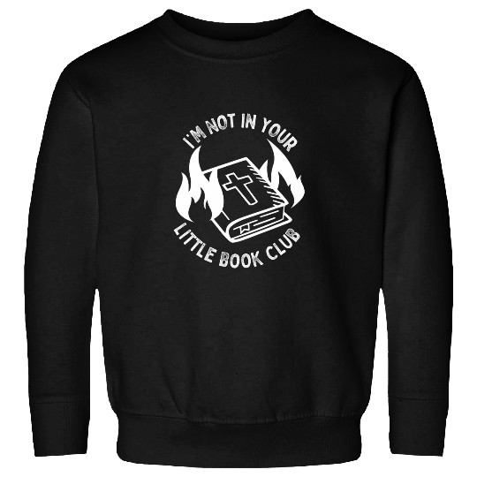 Im Not In Your Little Book Club antis Religion Bible Sweatshirts