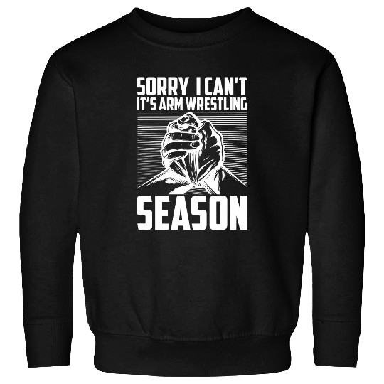 Sorry I Cant Its Arm Wrestling Season Hand Wrestling Sweatshirts