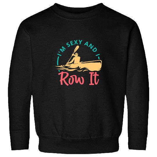 Im Sexy And I Row It Funny Rowing Canoe Kajak Sweatshirts
