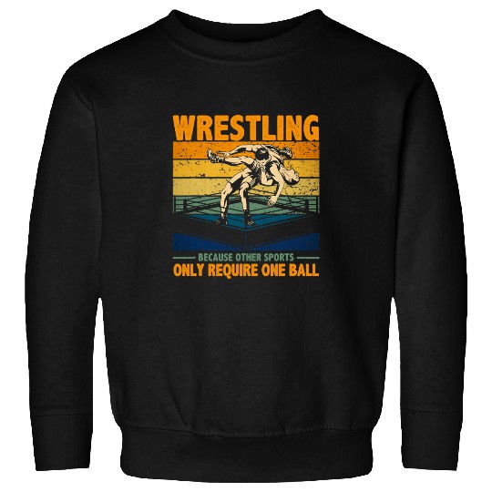 Wrestling Because Other Sports Only Require One Ball Fun Sweatshirts