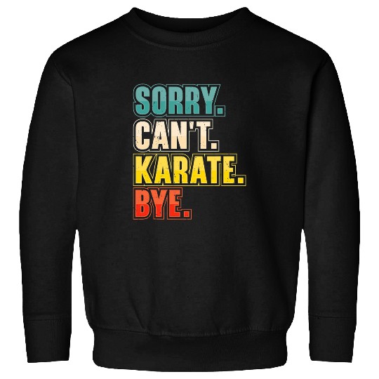 Sorry Cant Karate Martial Arts Sweatshirts