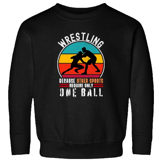 Wrestling Because Other Sports Require One Ball Wrestler Tee Sweatshirts