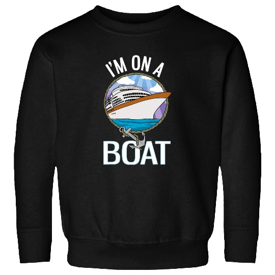 Im On A Boat Cruise Ship Funny Cruising 1 Sweatshirts